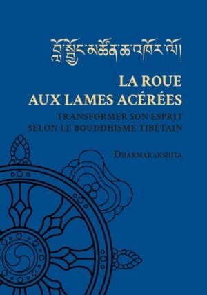La roue aux lames acérées - Transformer son esprit selon le bouddhisme tibétain